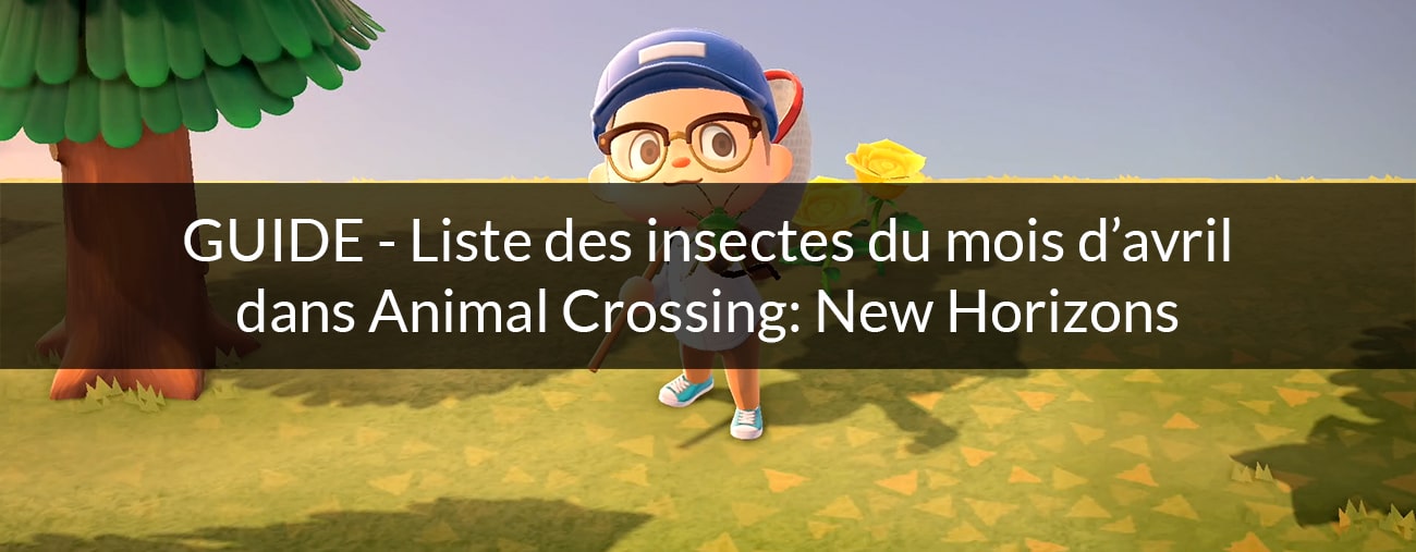 insectes avril animal crossing new horizons nintendo switch