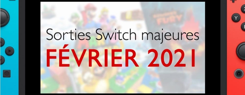 Sorties switch majeures février 2021
