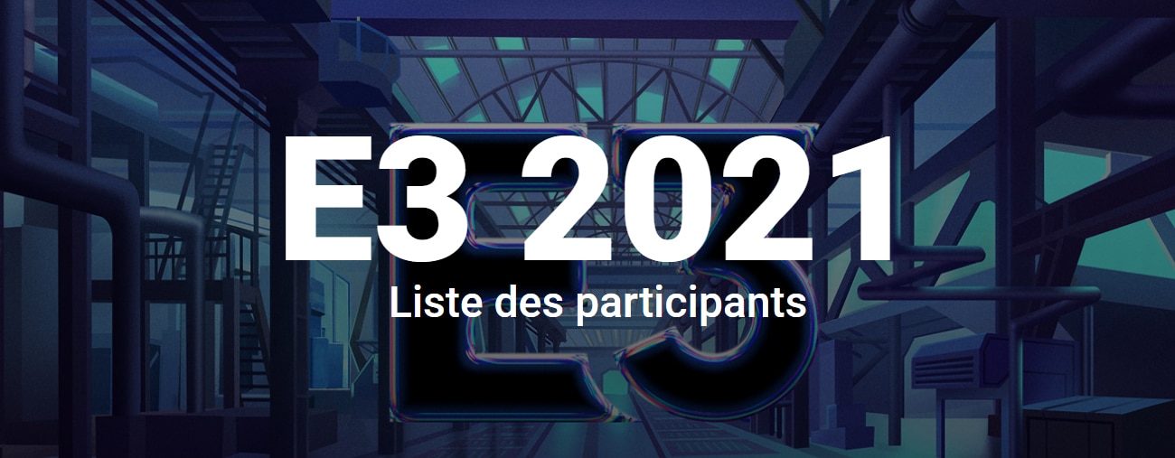 E3 2021 Qui sera présent pour le retour de l'événement