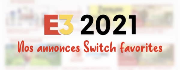 E3 2021 top 3 Switch Actu