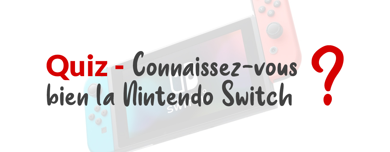 Quiz Connaissez-vous bien la Nintendo Switch