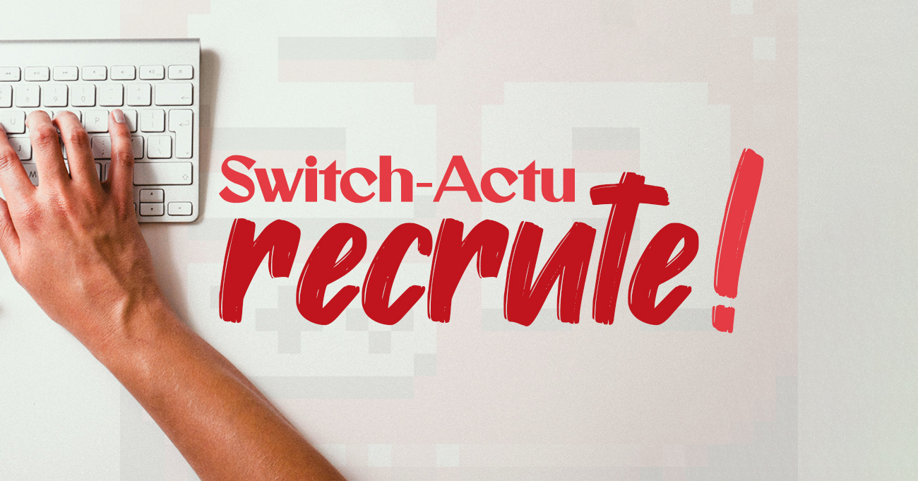 Switch-Actu recrute des rédactrices et rédacteurs